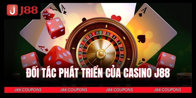 Đối tác phát triển đẳng cấp của Casino J88