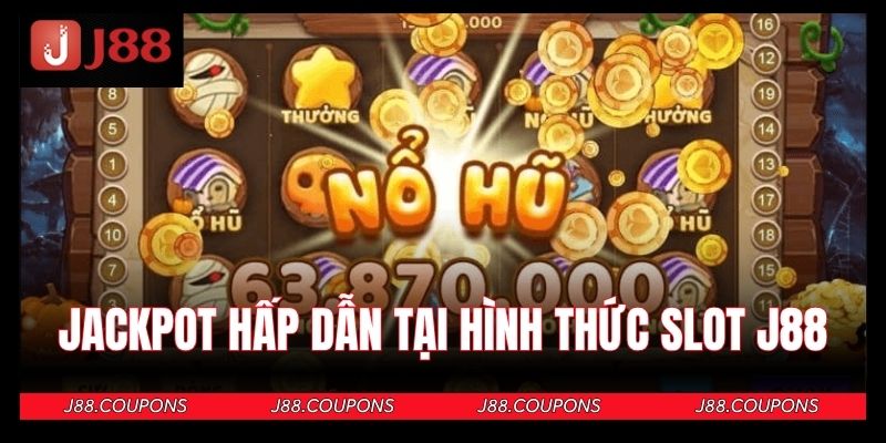 Jackpot hấp dẫn tại hình thức slot J88